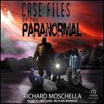 Case Files of the Paranormal [Audiobook]